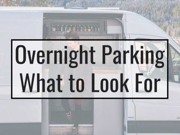 Van Life | What to Look for When Overnight Parking | Divine On The Road